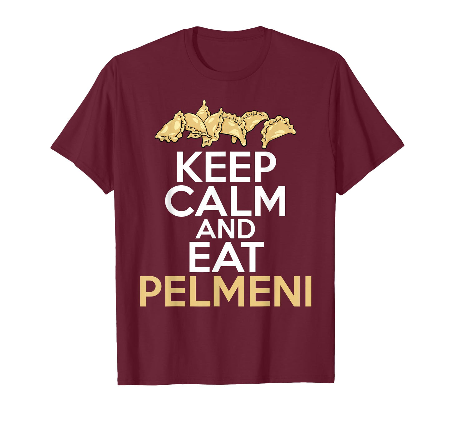 Keep Calm And Eat Pelmeni Shirt Traditional Russian Food T-Shirt