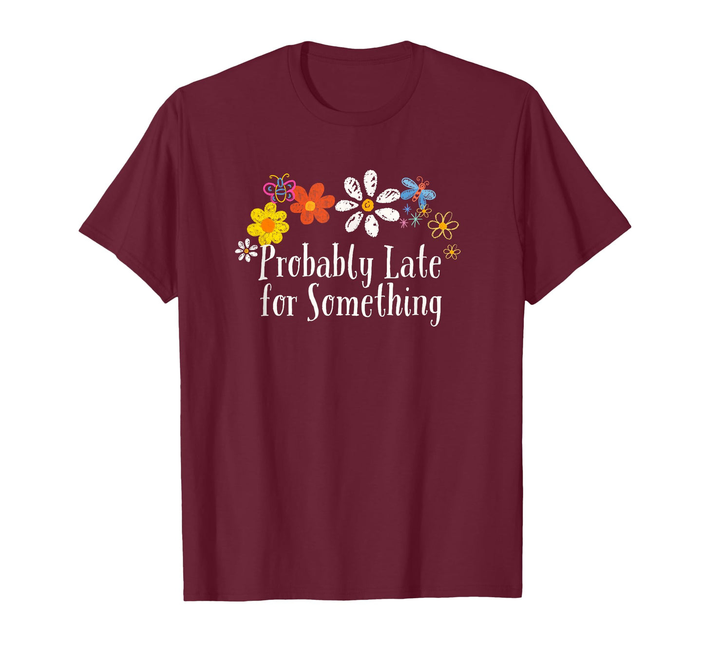 Floral Artwork Art, Probably Late for Something Saying T-Shirt