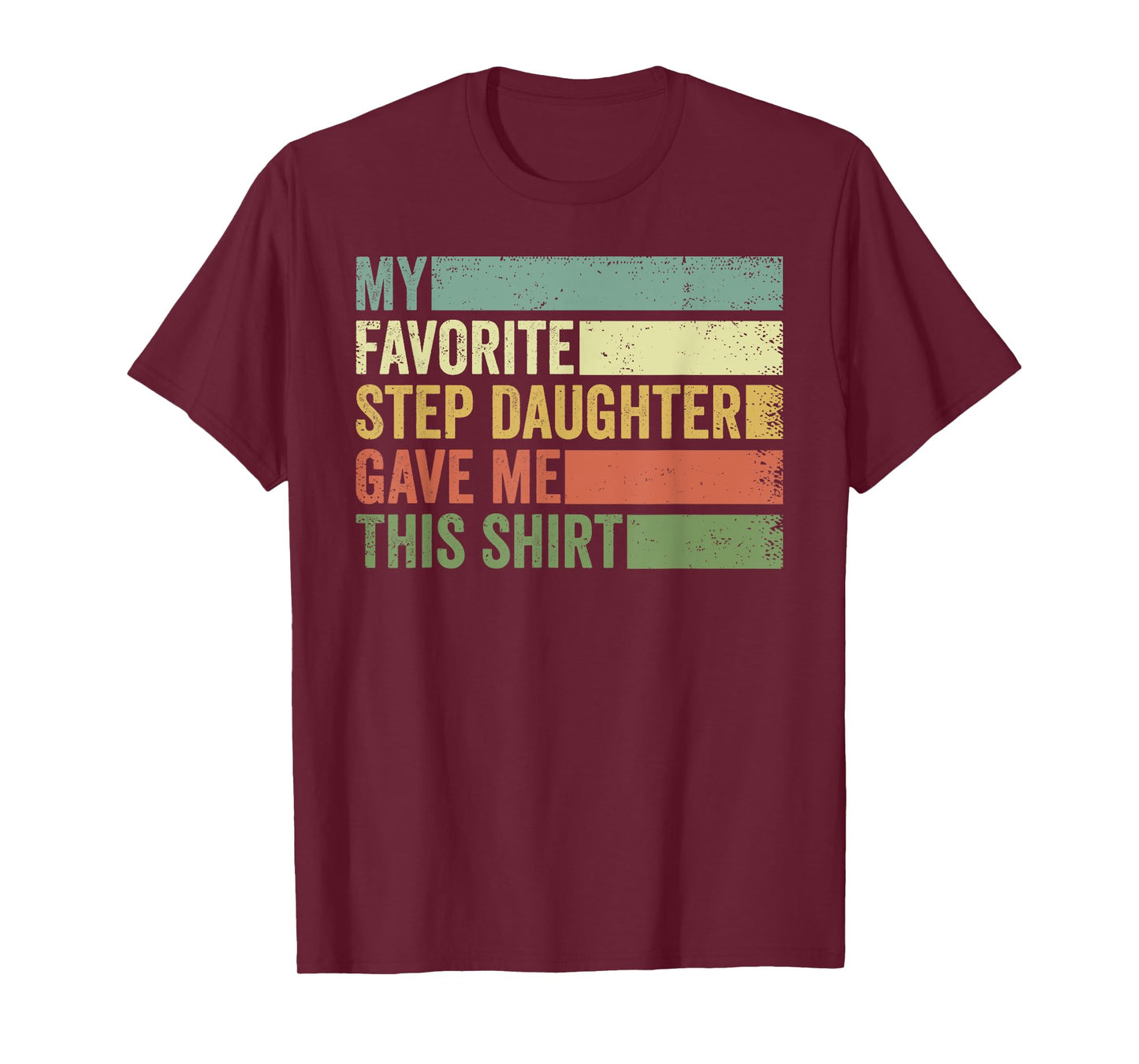 My Favorite Step Daughter Gave Me This Funny Step Father T-Shirt