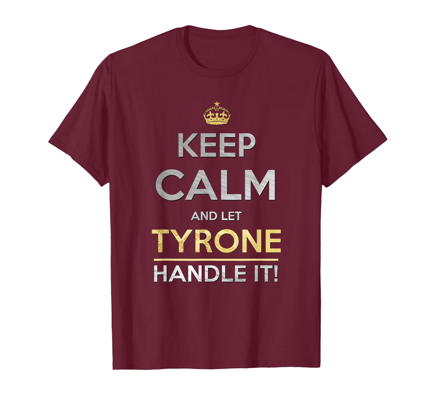Keep Calm And Let Tyrone Handle It T-Shirt