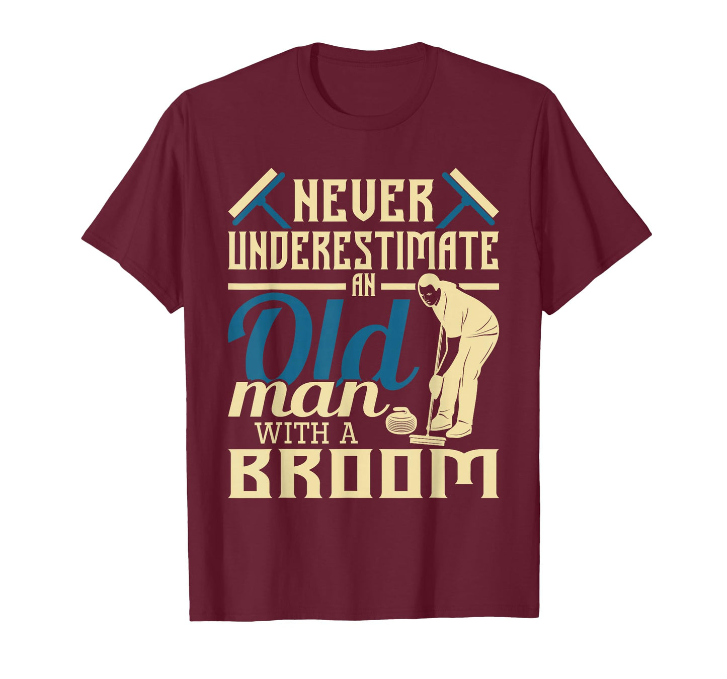 Never Underestimate An Old Man With A Broom - Curling Curler T-Shirt