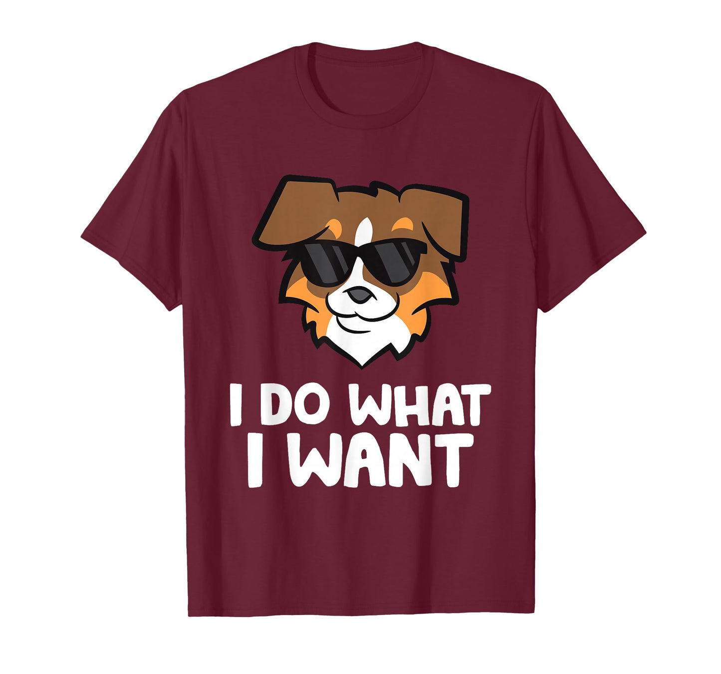 Aussie Dog I Do What I Want Funny Australian Shepherd T-Shirt
