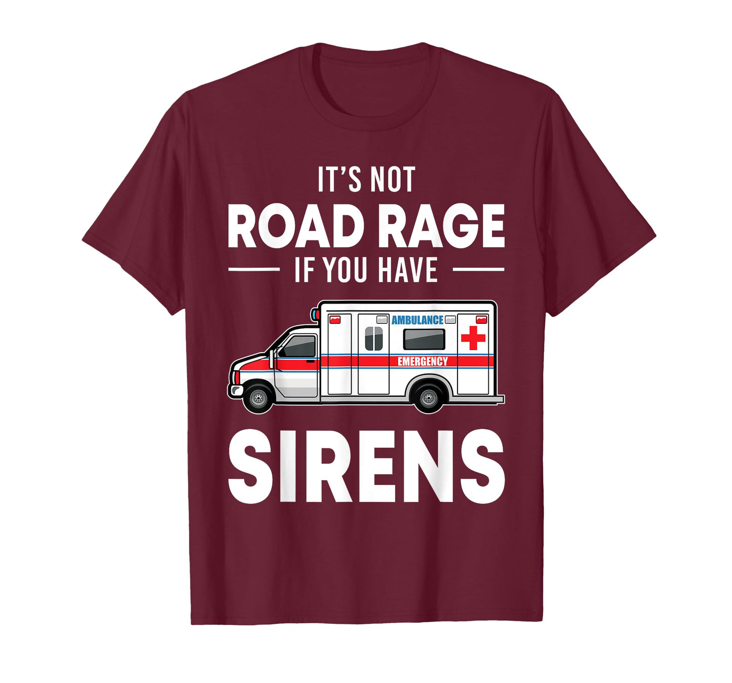 It's Not Road Rage If You Have Sirens Funny EMT EMS Medic T-Shirt