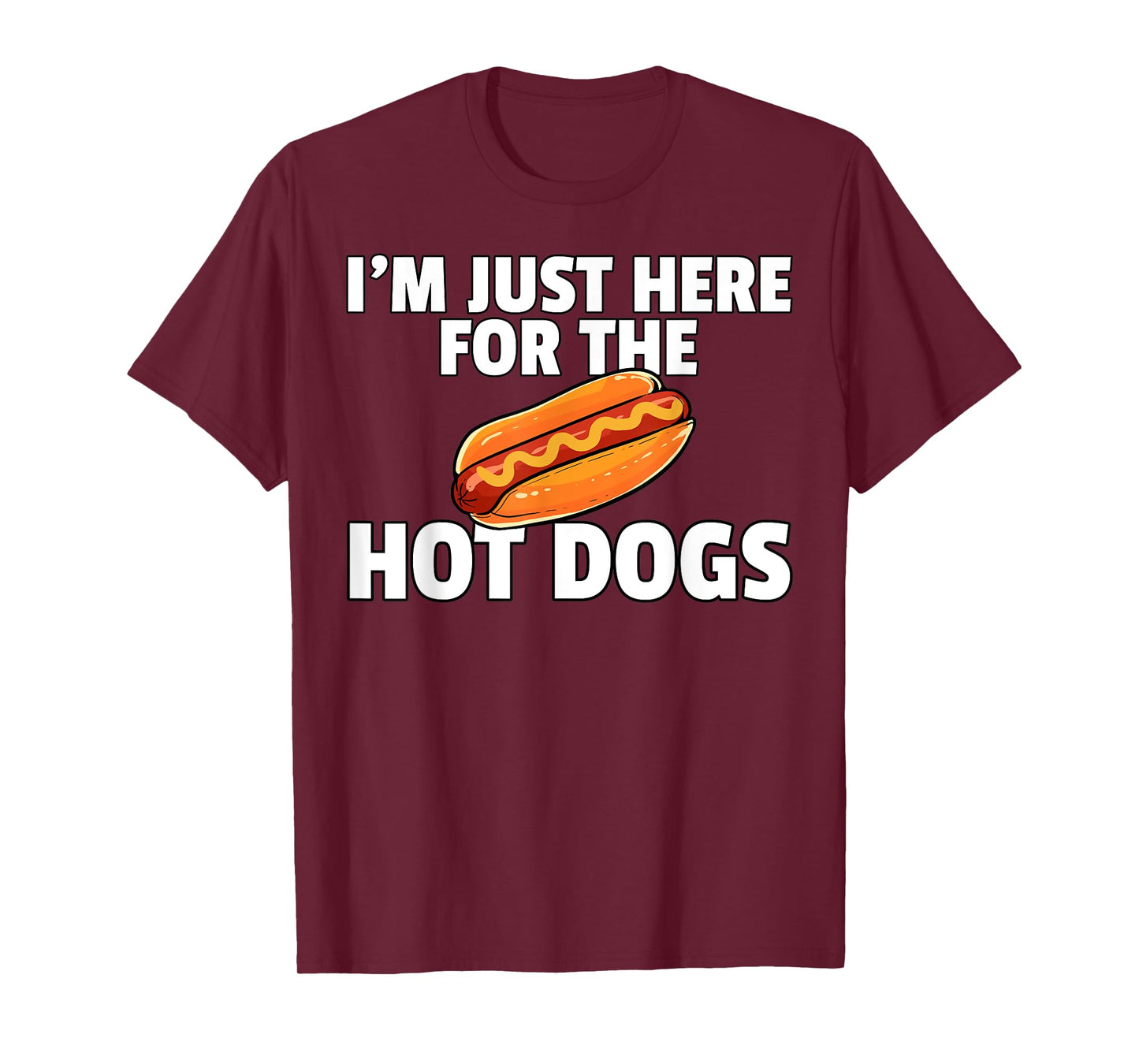 I'm Just Here For The Hot Dogs Funny Hot Dogs T-Shirt