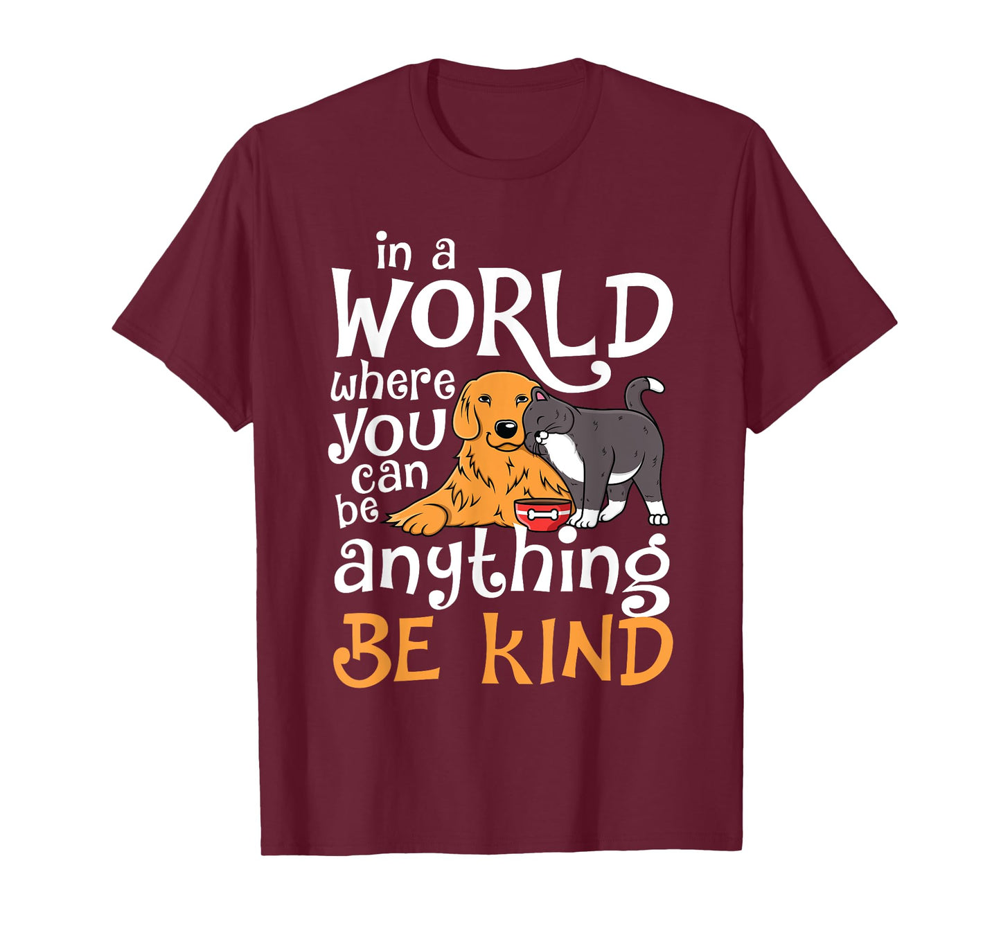 In A World Where You Can Be Anything Be Kind Cat Dog Men Women T-Shirt