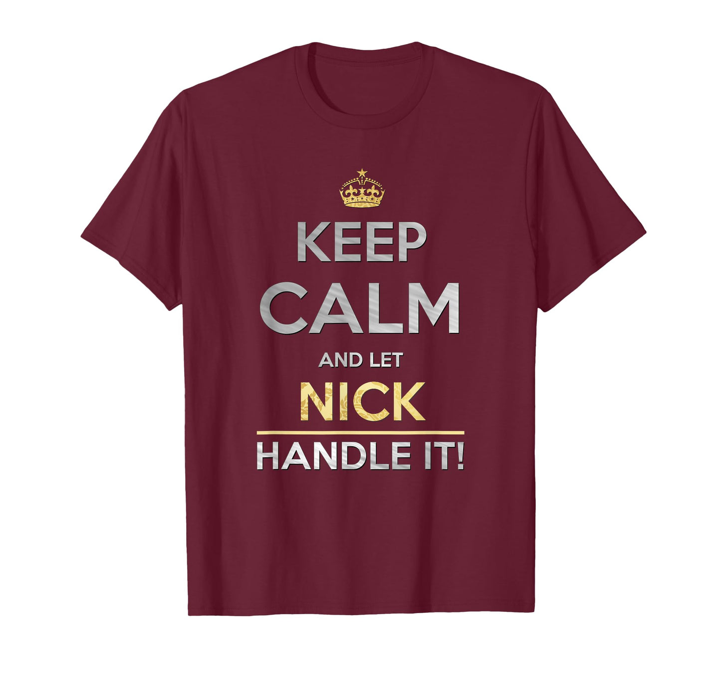 Keep Calm And Let Nick Handle It T-Shirt