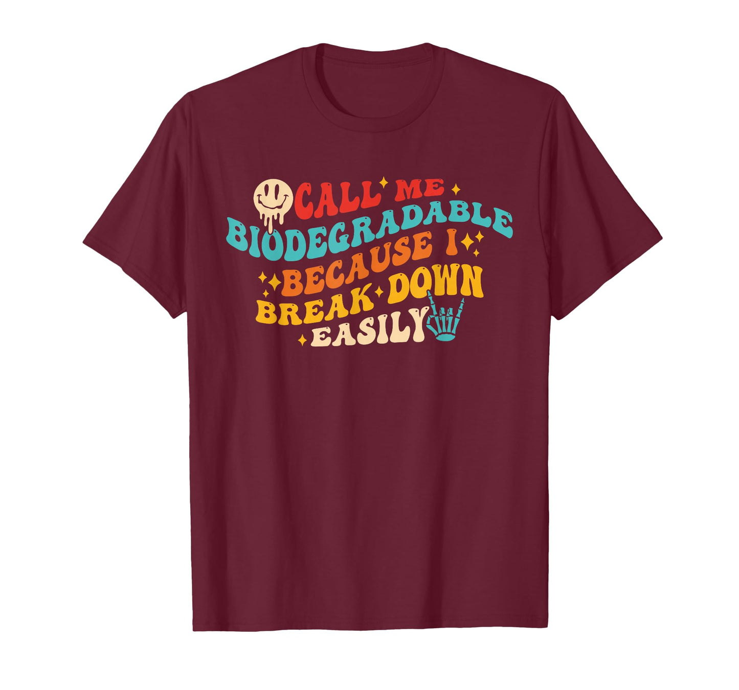 Call Me Biodegradable Because I Break Down Easily T-Shirt