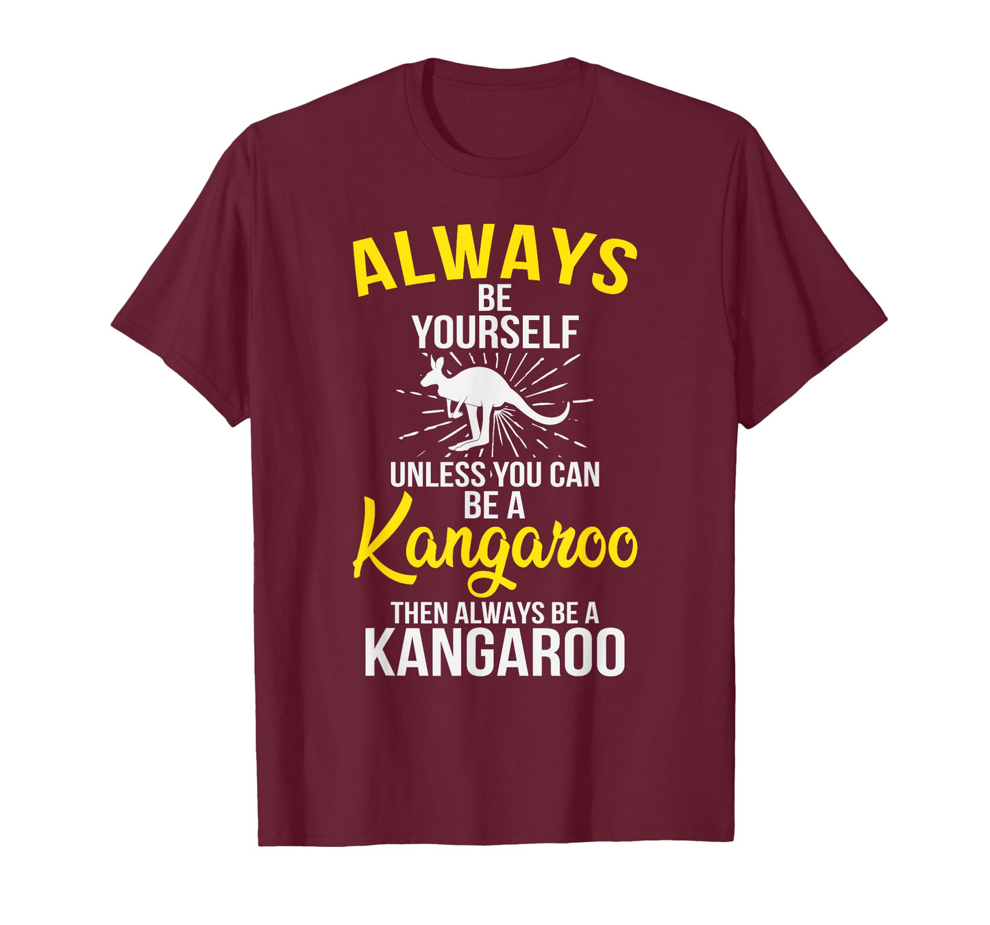 Always Be Yourself Unless You Can Be A Kangaroo T-Shirt