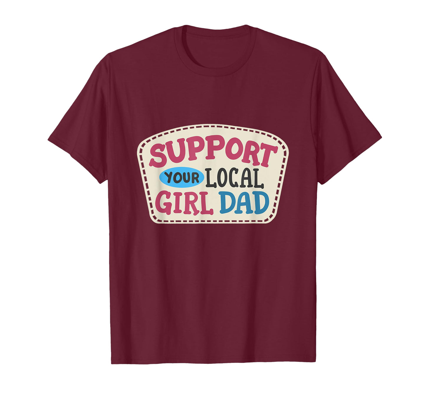 Support Your Local Girl Dad Funny Father's Day Daughter Dad T-Shirt