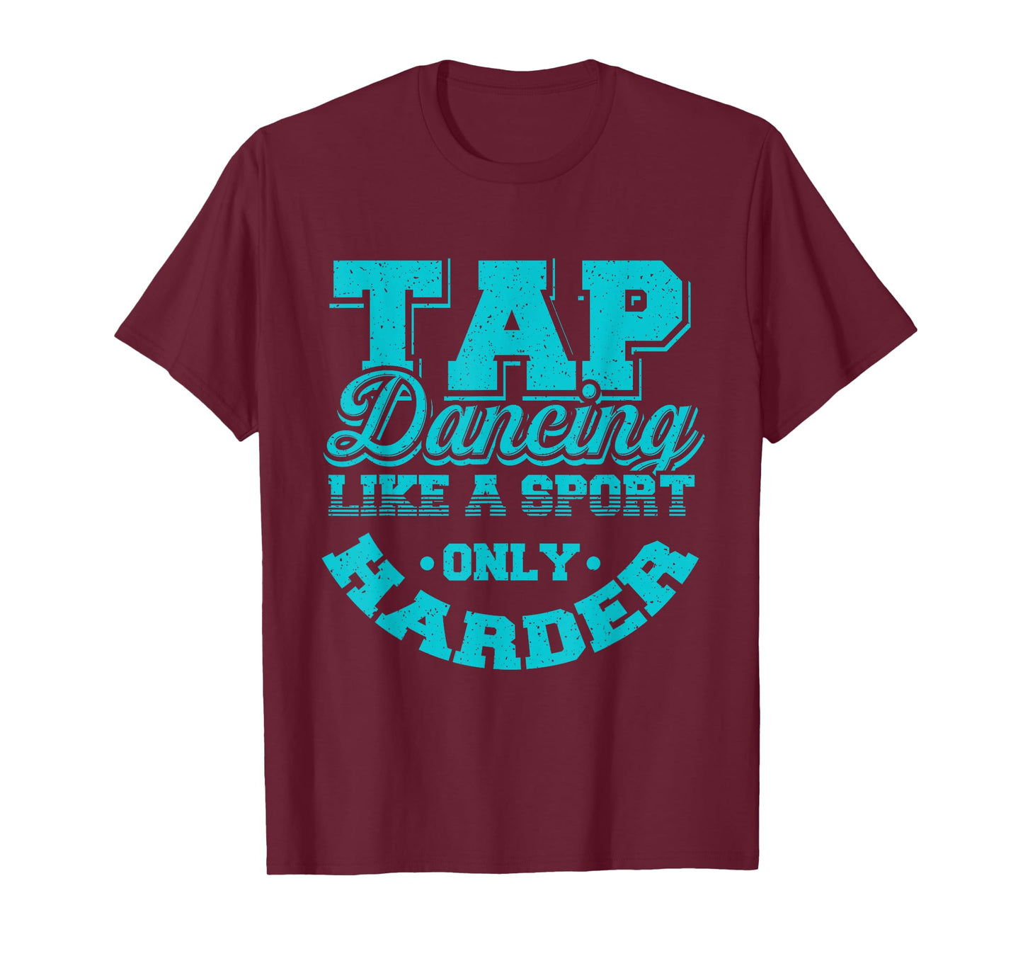 Tap Dancing Like A Sport Only Harder | Dancers Gift T-Shirt