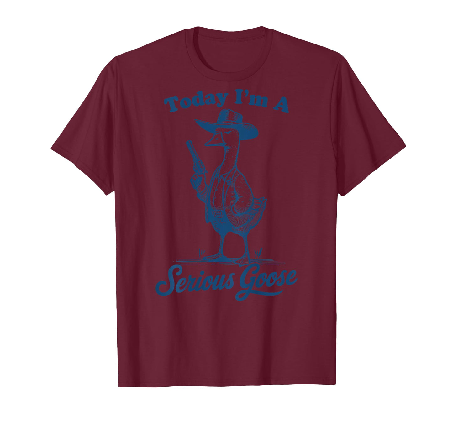 Today I'm A Serious Goose Funny Cowboy Goose T-Shirt