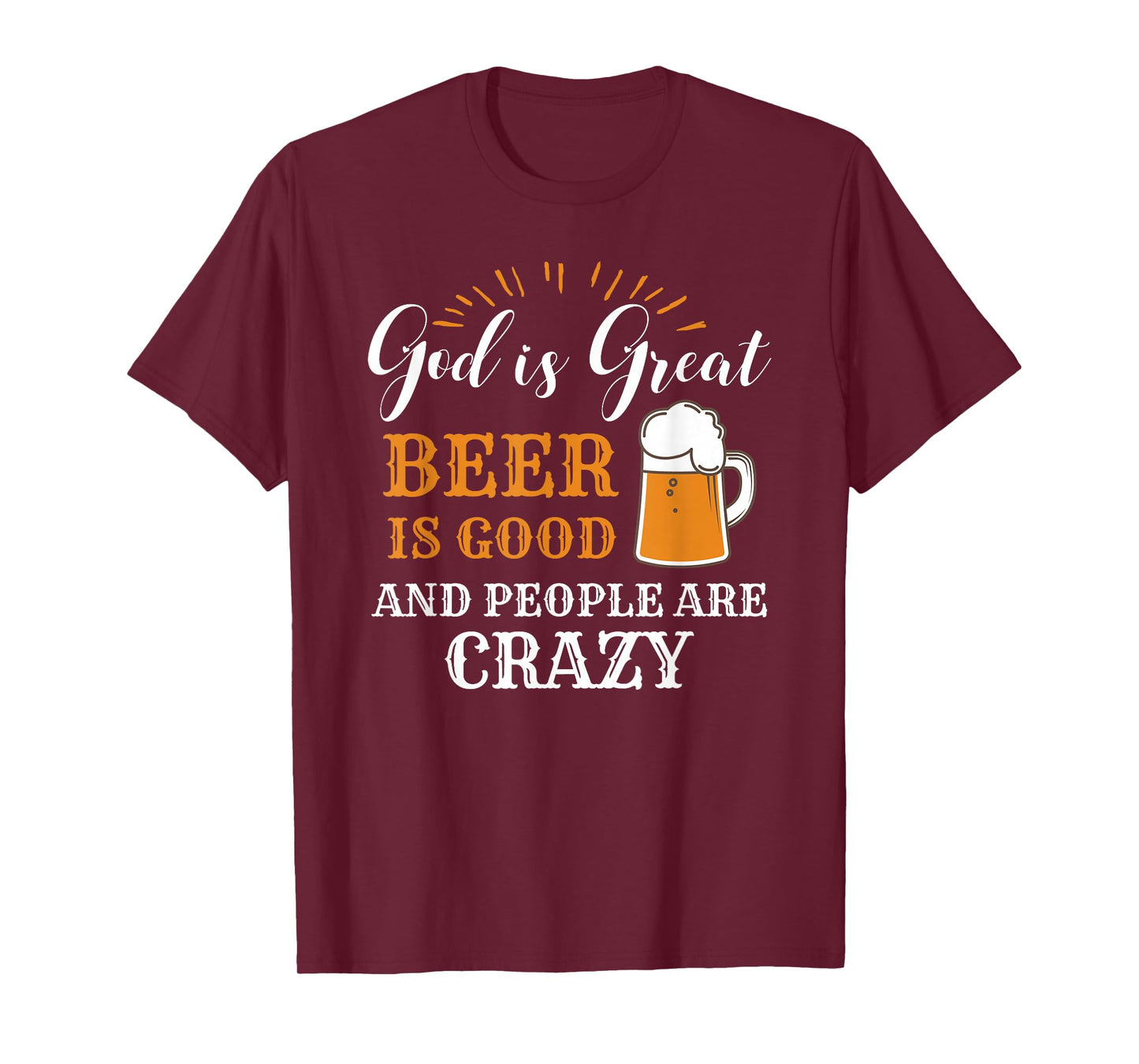 God Is Great Beer Is Good And People Are Crazy Gift product T-Shirt