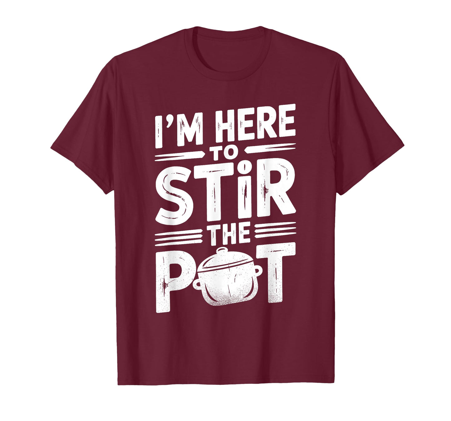 I'm Here to Stir The Pot Funny Cooking Lover Pun Men Women T-Shirt