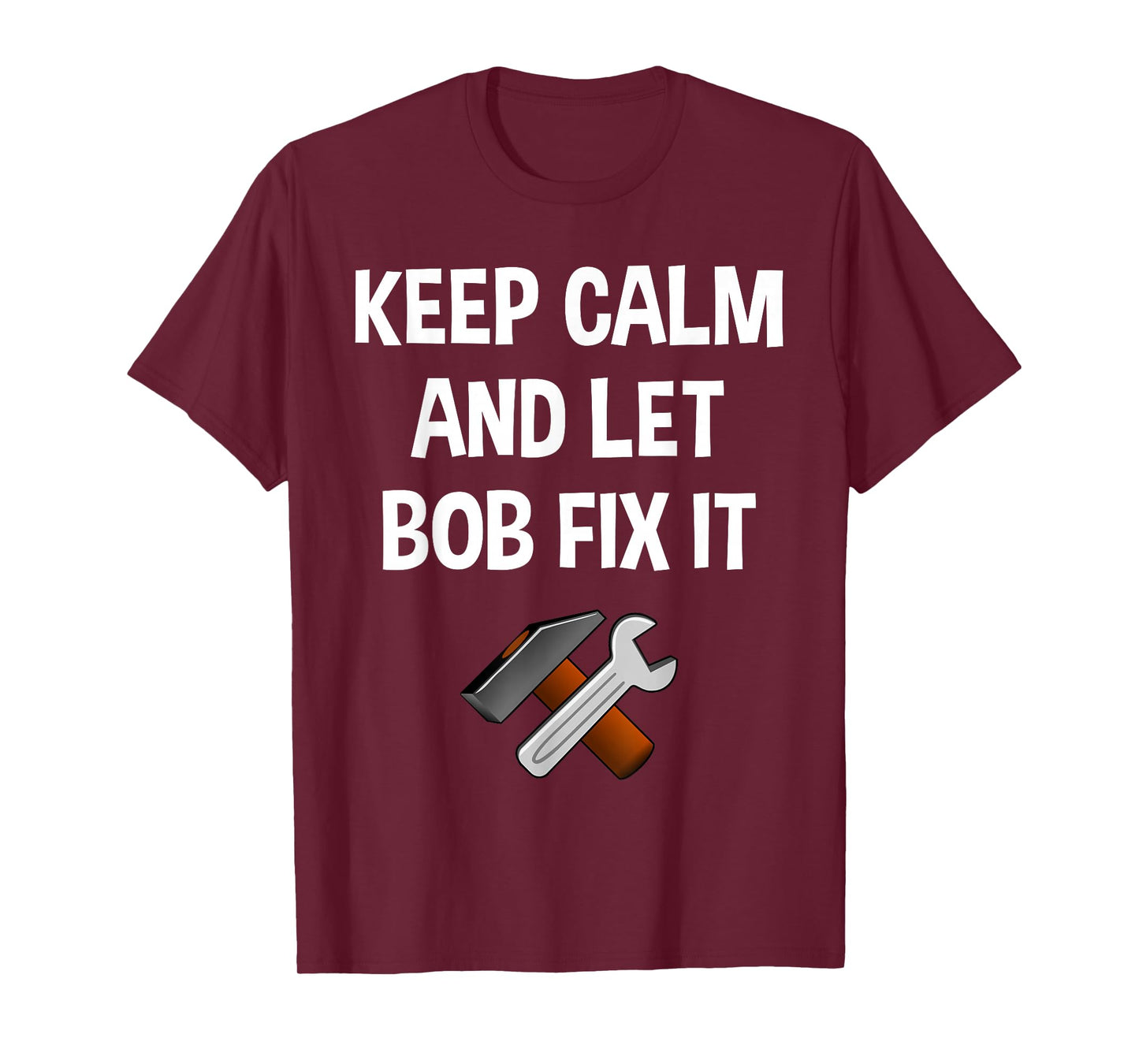 Keep Calm And Let Bob Fix It Funny Personalized Name Gift T-Shirt