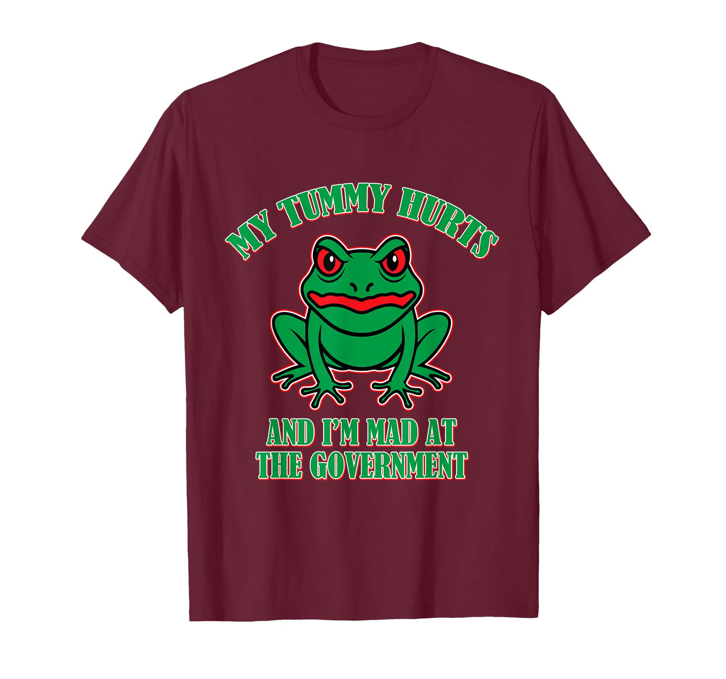 My Tummy Hurts and I'm Mad at The Government T-Shirt