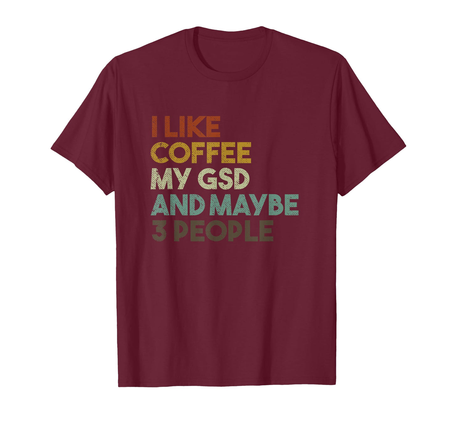 I Like Coffee My GSD And Maybe 3 People German Shepherd Dog T-Shirt