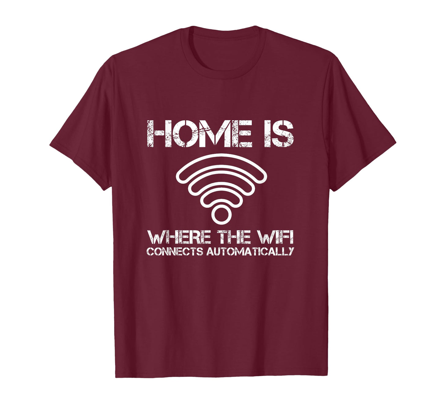Home is Where The WiFi Connects Automatically Funny Saying T-Shirt