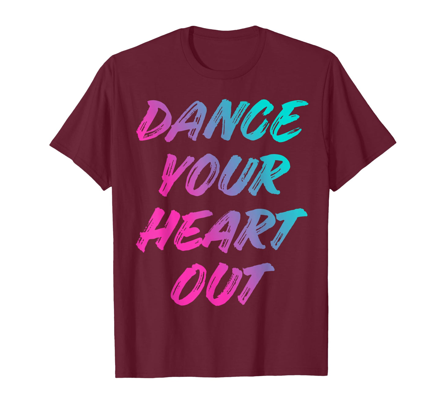 Dance Your Heart Out Funny Dancer Dancing Gifts Men Women T-Shirt