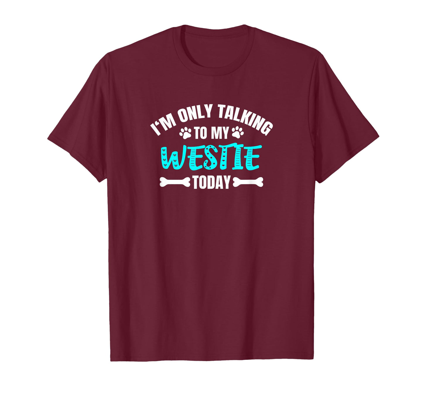 Westies Westy I'm Only Talking To My Westie Today T-Shirt