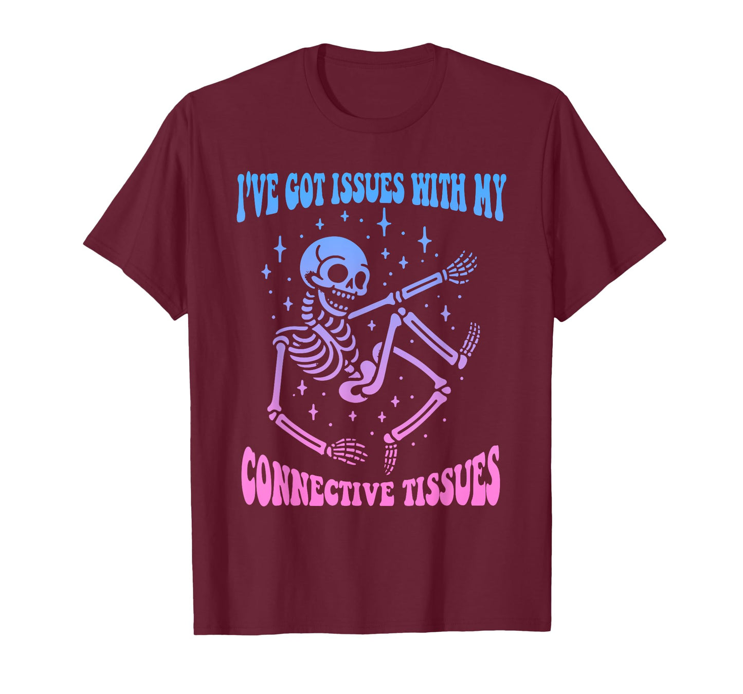 I've Got Issues With My Connective Tissues Skeleton T-Shirt