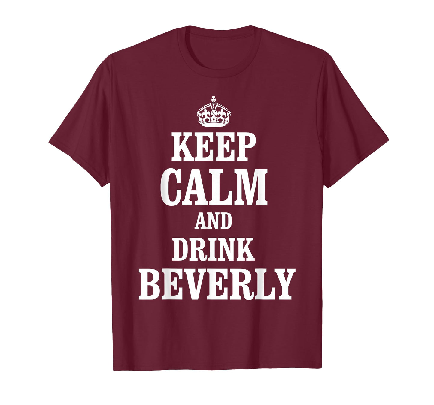 Keep Calm and Drink Beverly T-Shirt