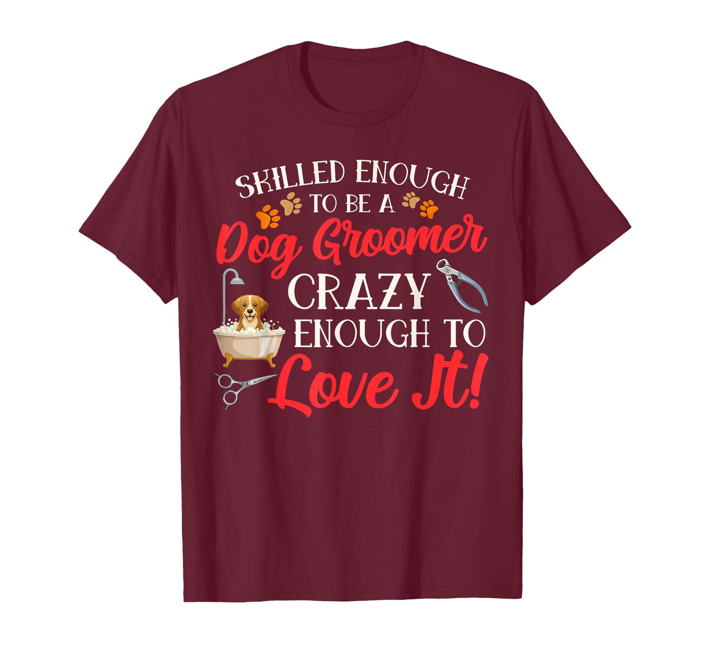 Funny Dog Groomer Dog Grooming Crazy Enough To Love It T-Shirt
