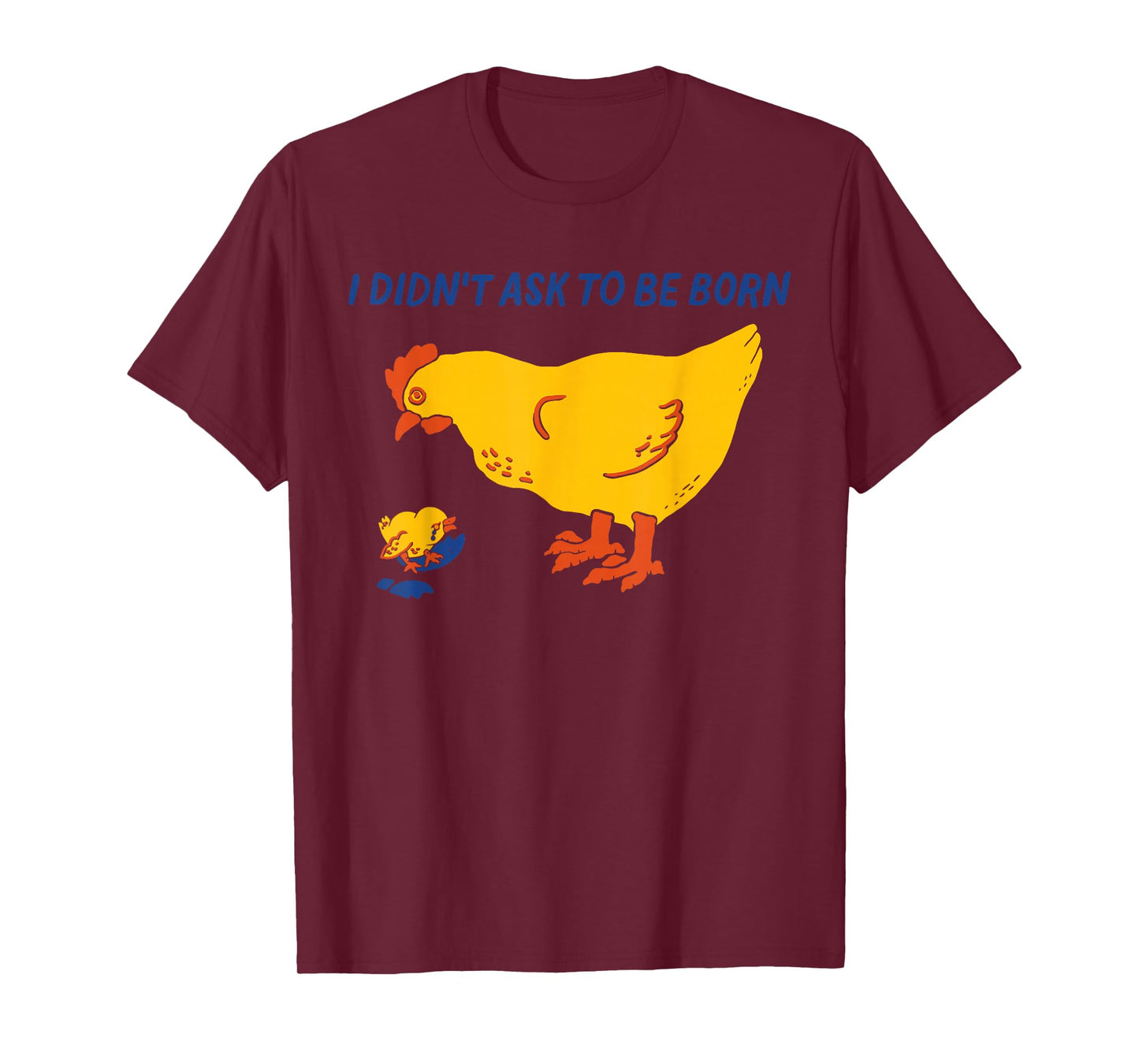 I Didn't Ask to Be Born Funny Humorous Design T-Shirt