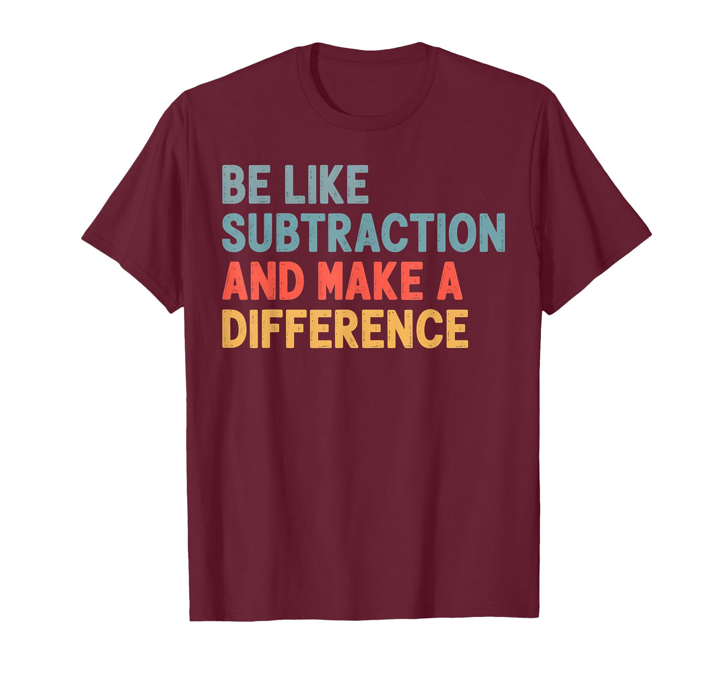 Be Like Subtraction And Make A Difference Funny Math Teacher T-Shirt