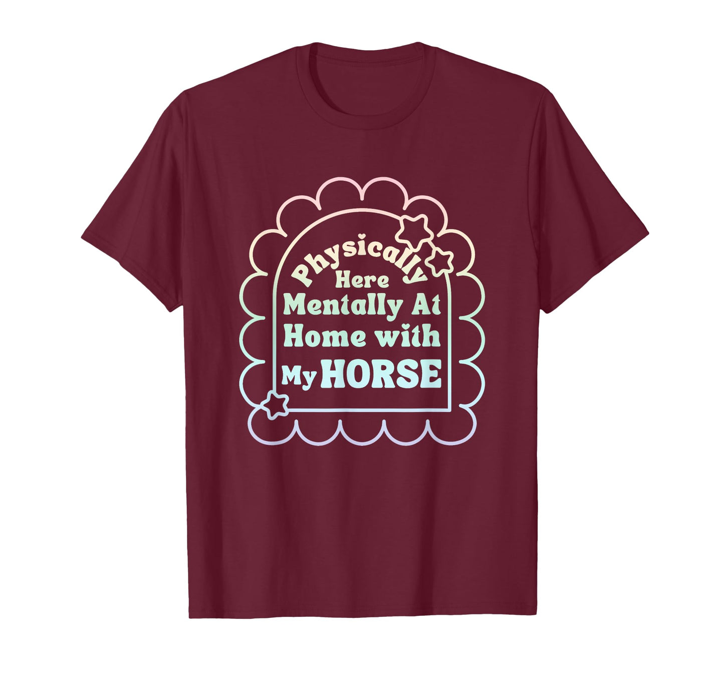 Physically Here Mentally at Home with My Horse T-Shirt