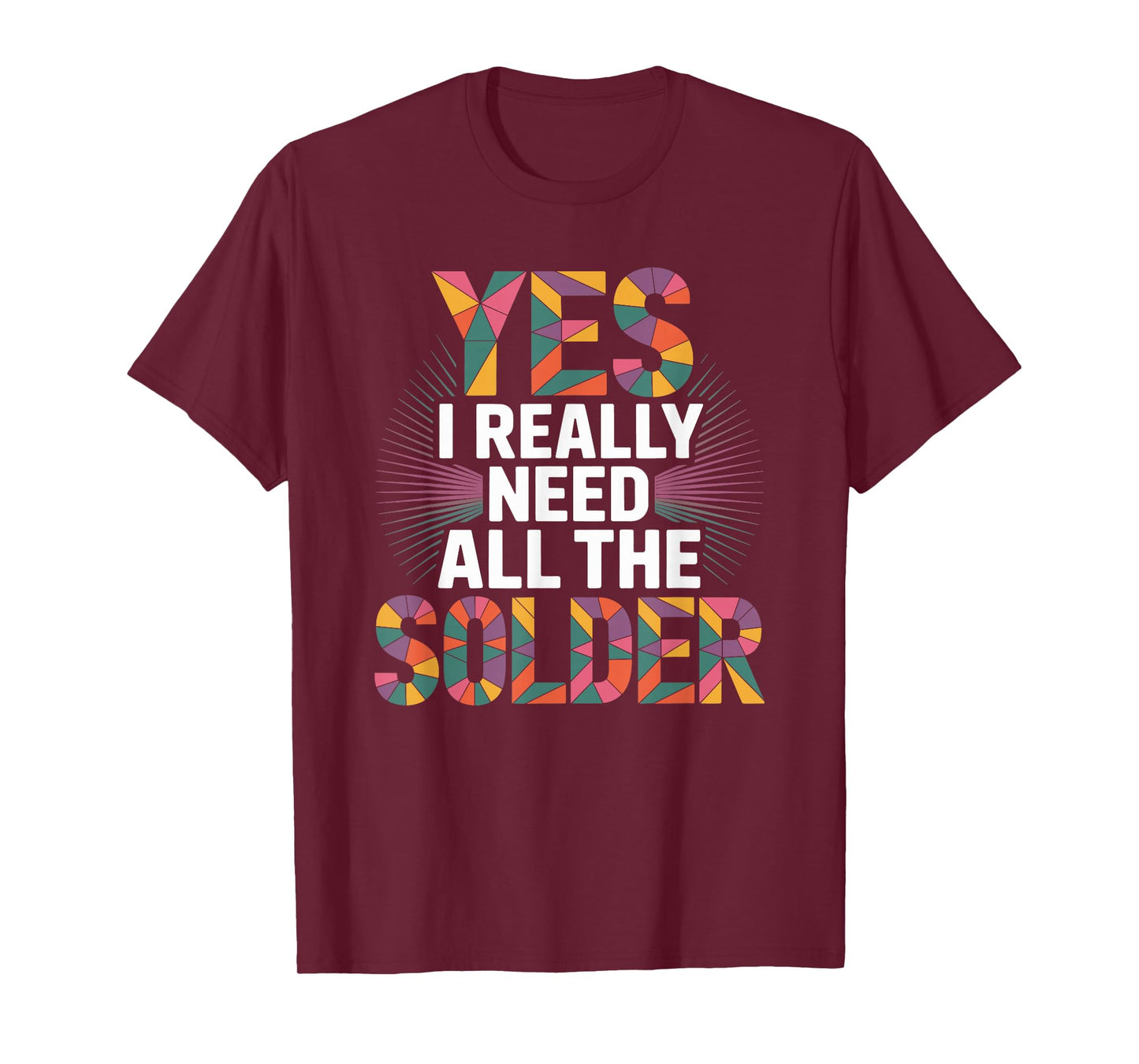 Yes I Really Need All The Solder, Stained Glass Mosaic Art T-Shirt