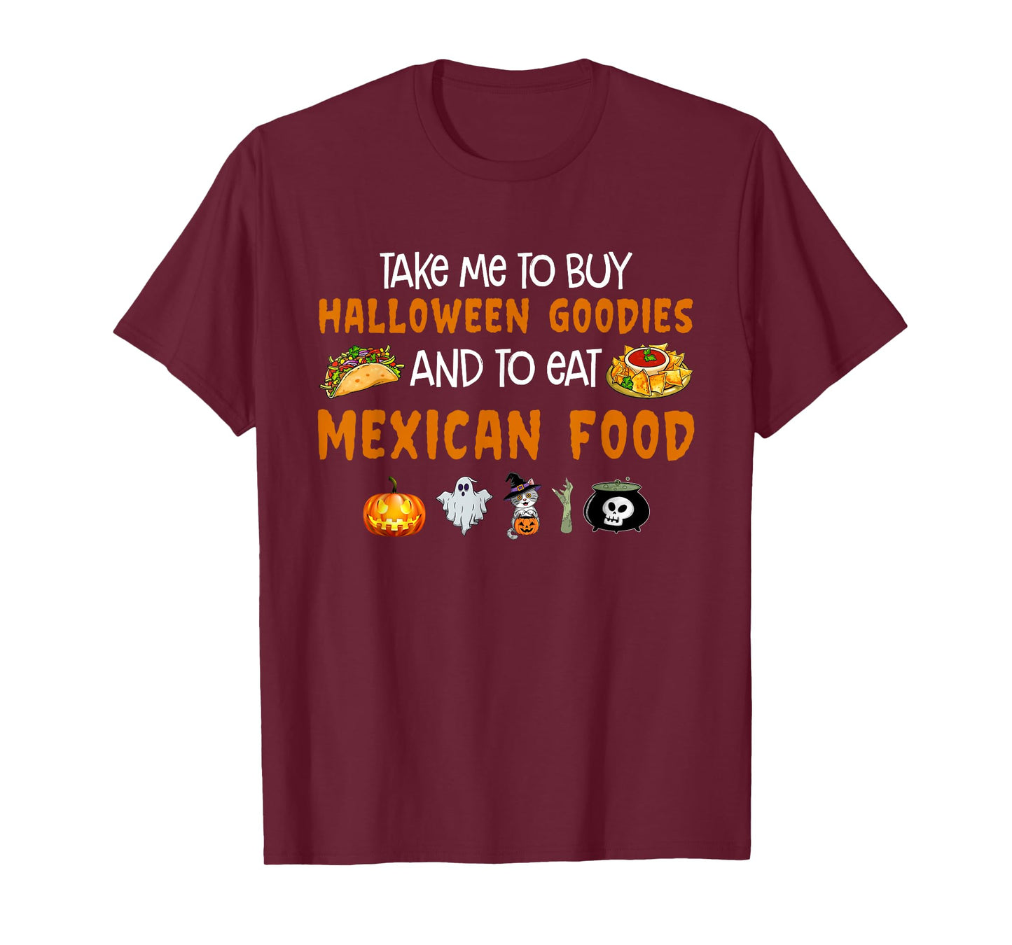 Take Me To Buy Halloween Goodies And To Eat Mexican Food T-Shirt