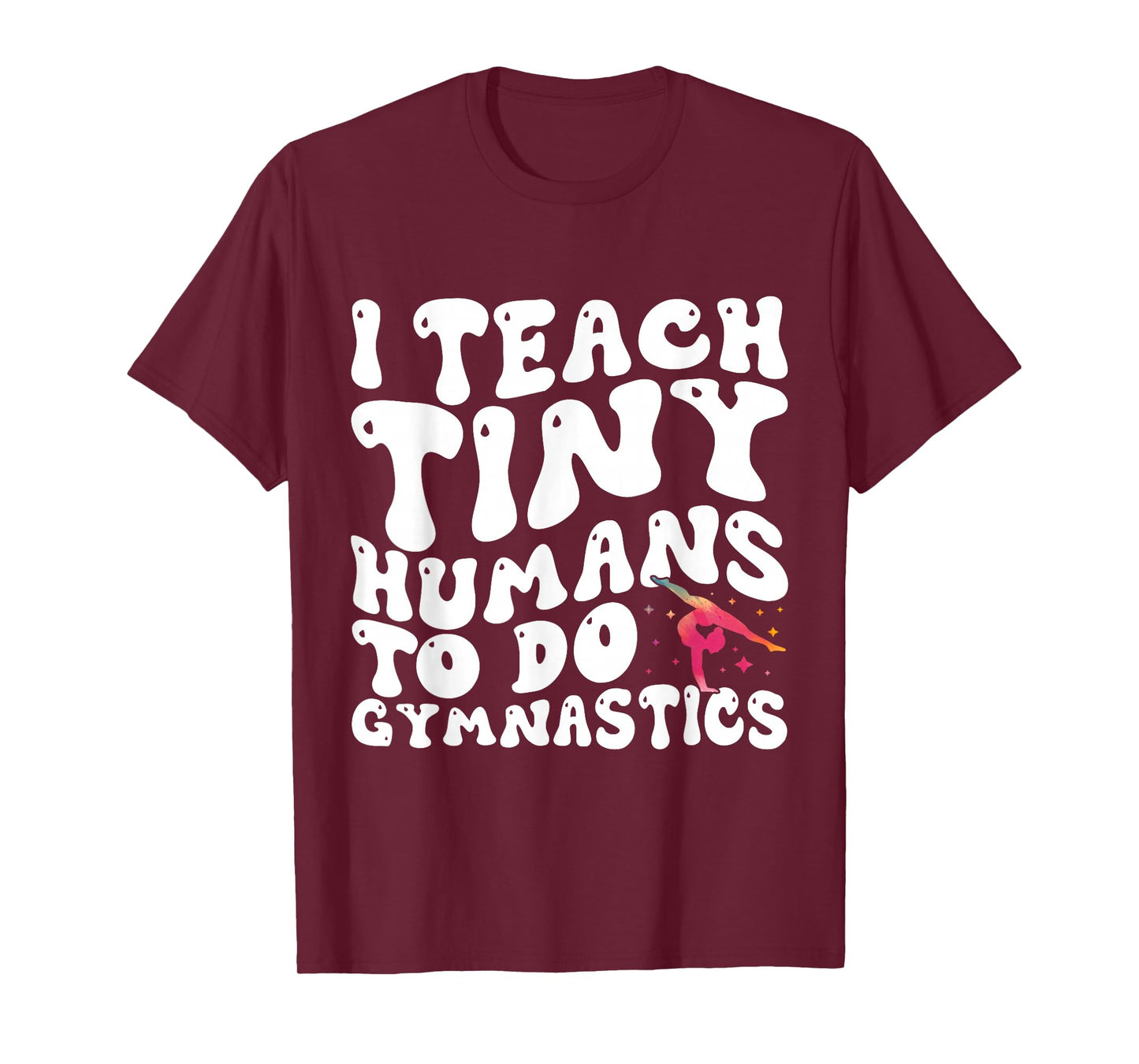 I Teach Tiny Humans To Do Gymnastics Coach Funny Gymnast T-Shirt