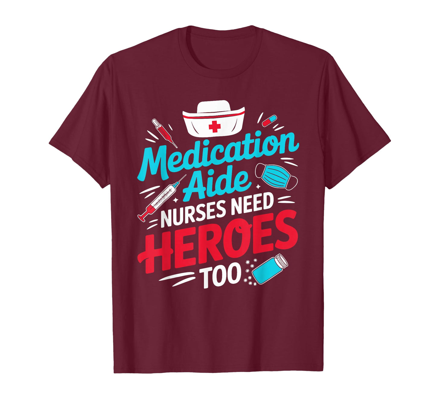 Medication Aide Nurses Need Heroes Too Med Gifts T-Shirt