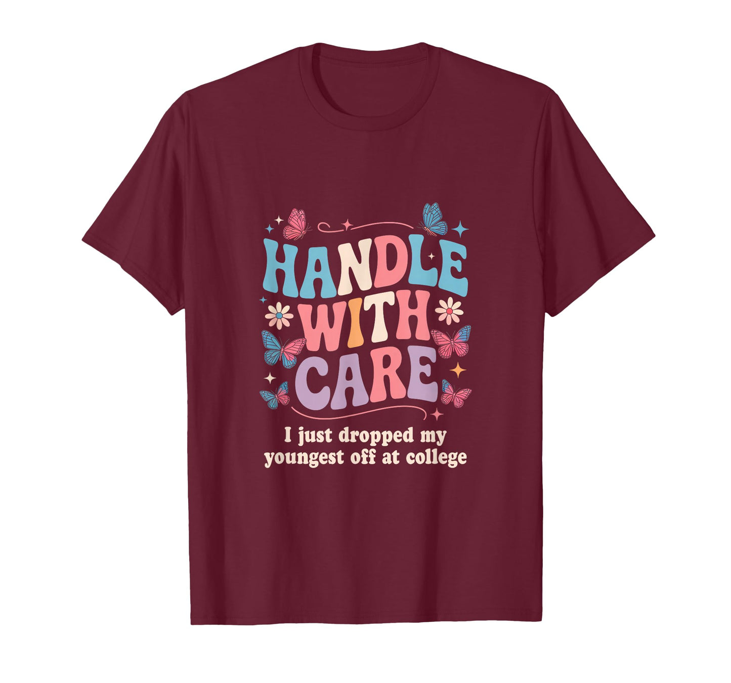 Handle with Care I Just Dropped My Youngest Off at College T-Shirt