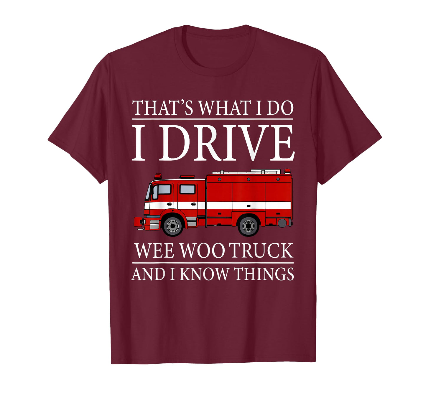 Funny Firefighter That's What I Do I Drive Wee Woo Truck T-Shirt