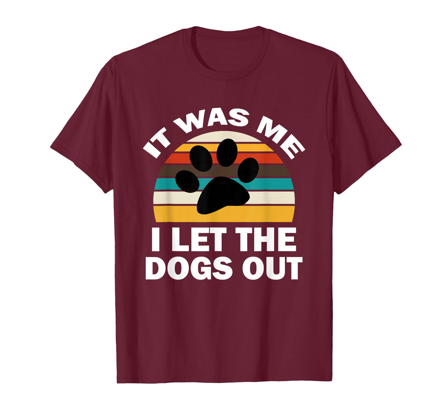 It Was Me I Let The Dogs Out Funny Puppy Lover T-Shirt