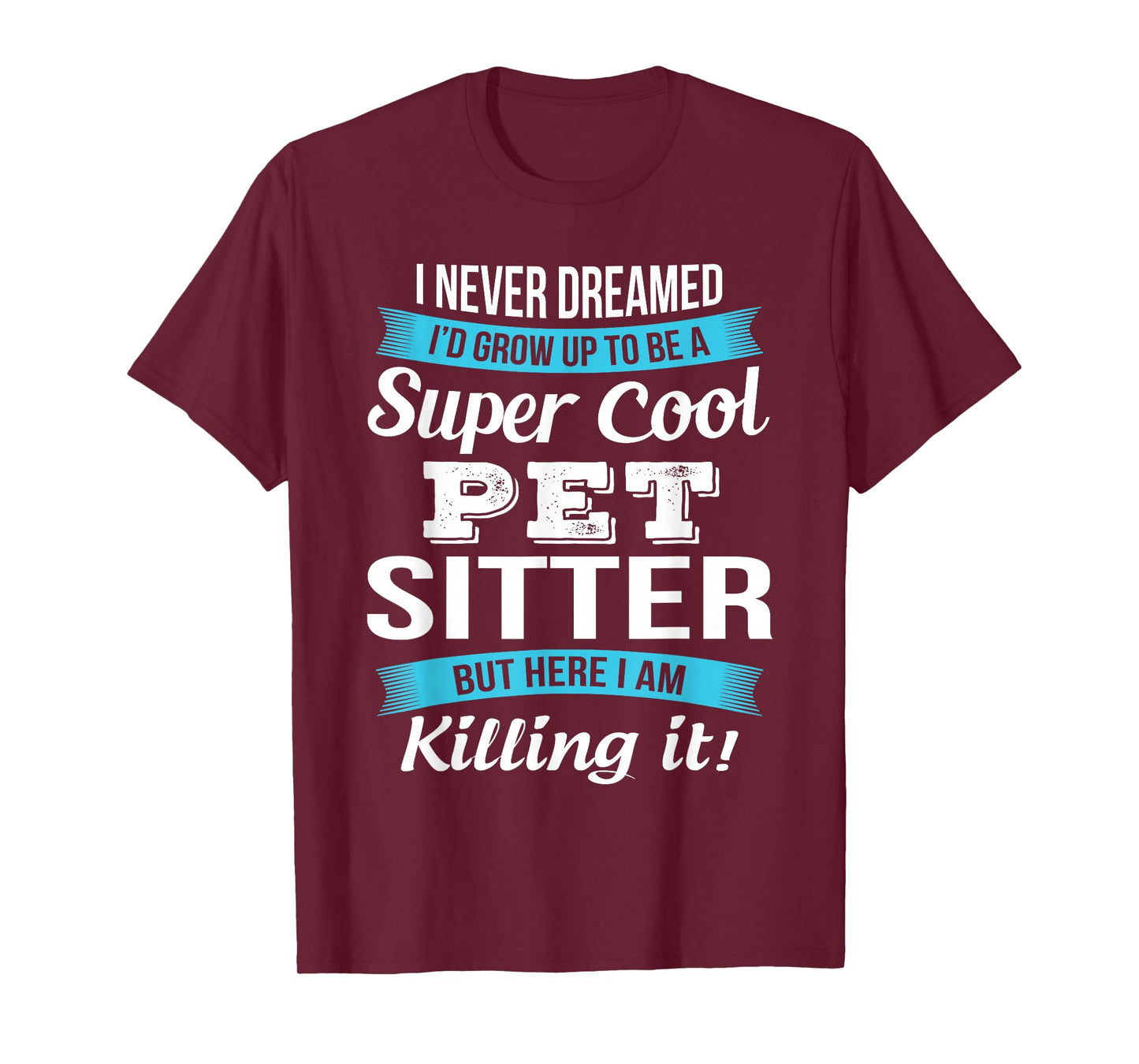 Funny Pet Sitter I Never Dreamed T-Shirt