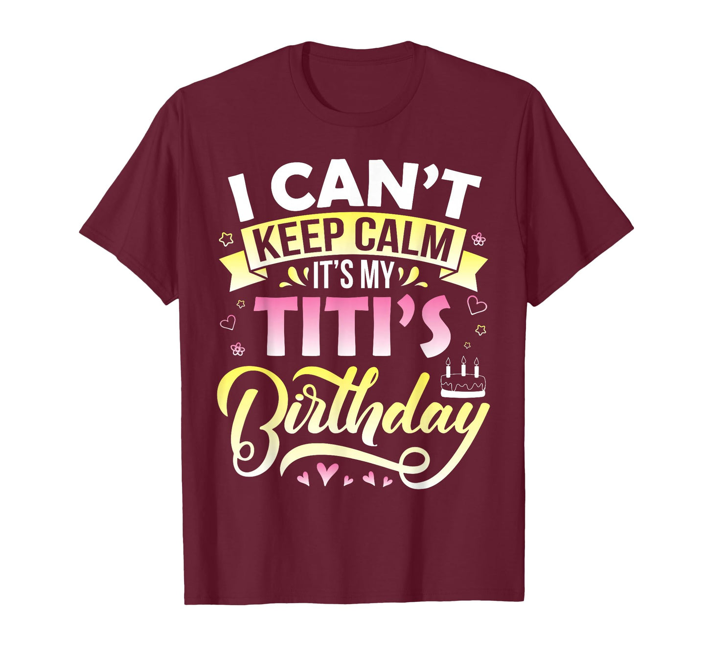 Cake Hearts Stars I Can't Keep Calm It's My Titi's Birthday T-Shirt
