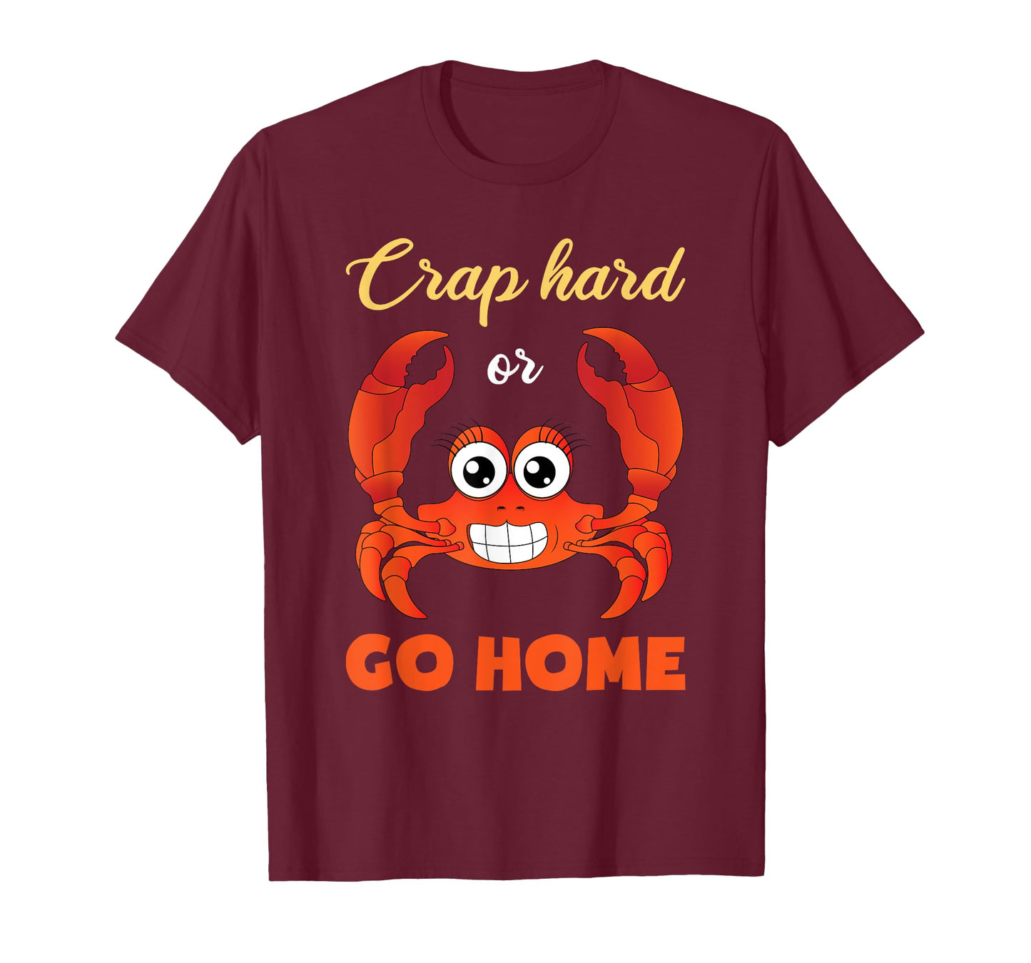 Crap Hard Or Go Home Funny Crabbing T-Shirt