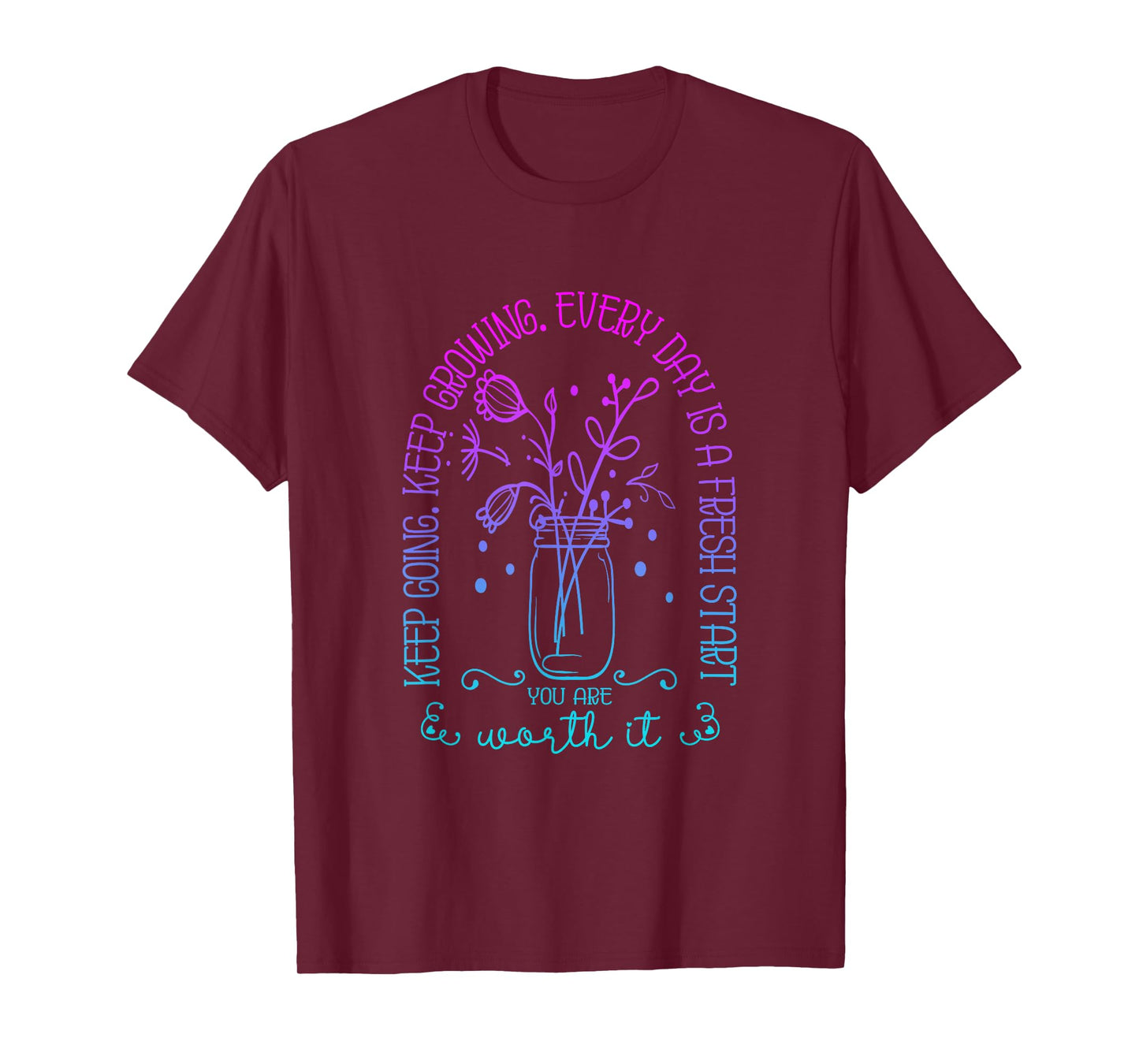 Keep Going Keep Growing Every Day Is A Fresh Start Funny T-Shirt