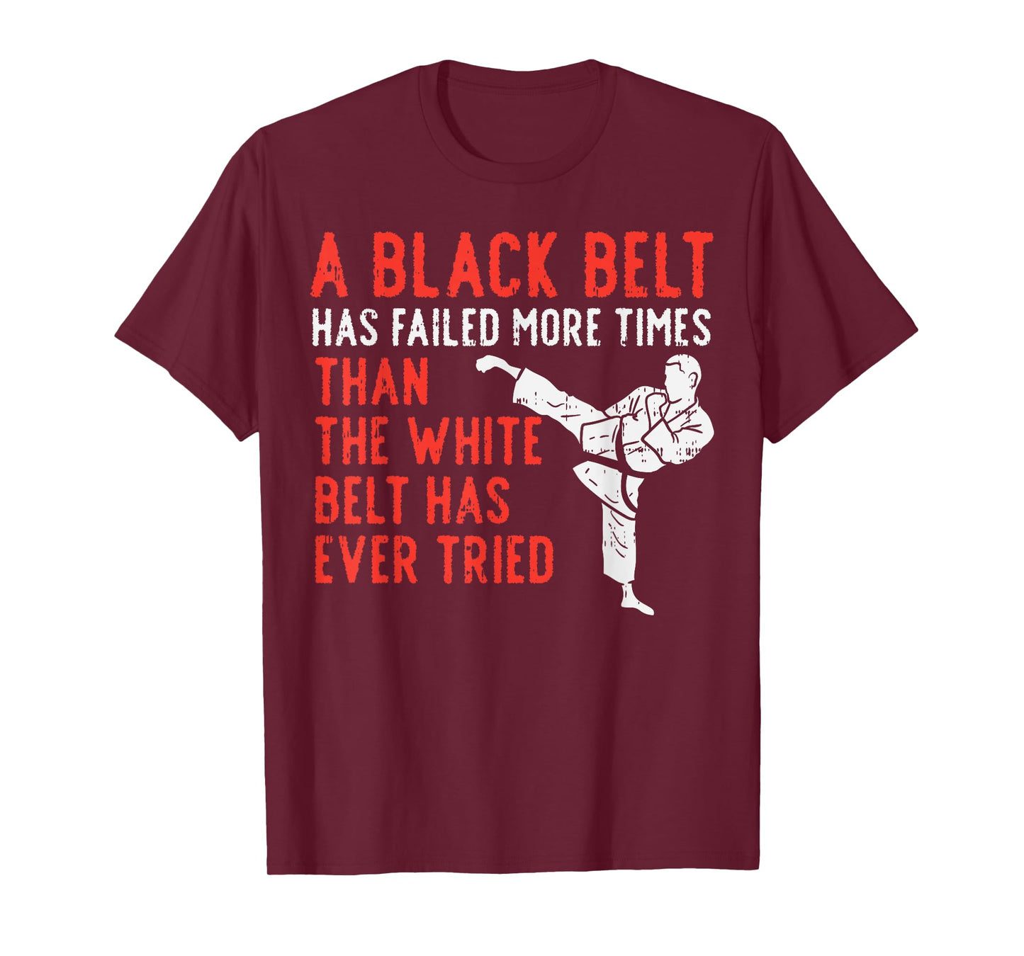 Black Belt Has Failed More Than White Karate Taekwondo Gift T-Shirt