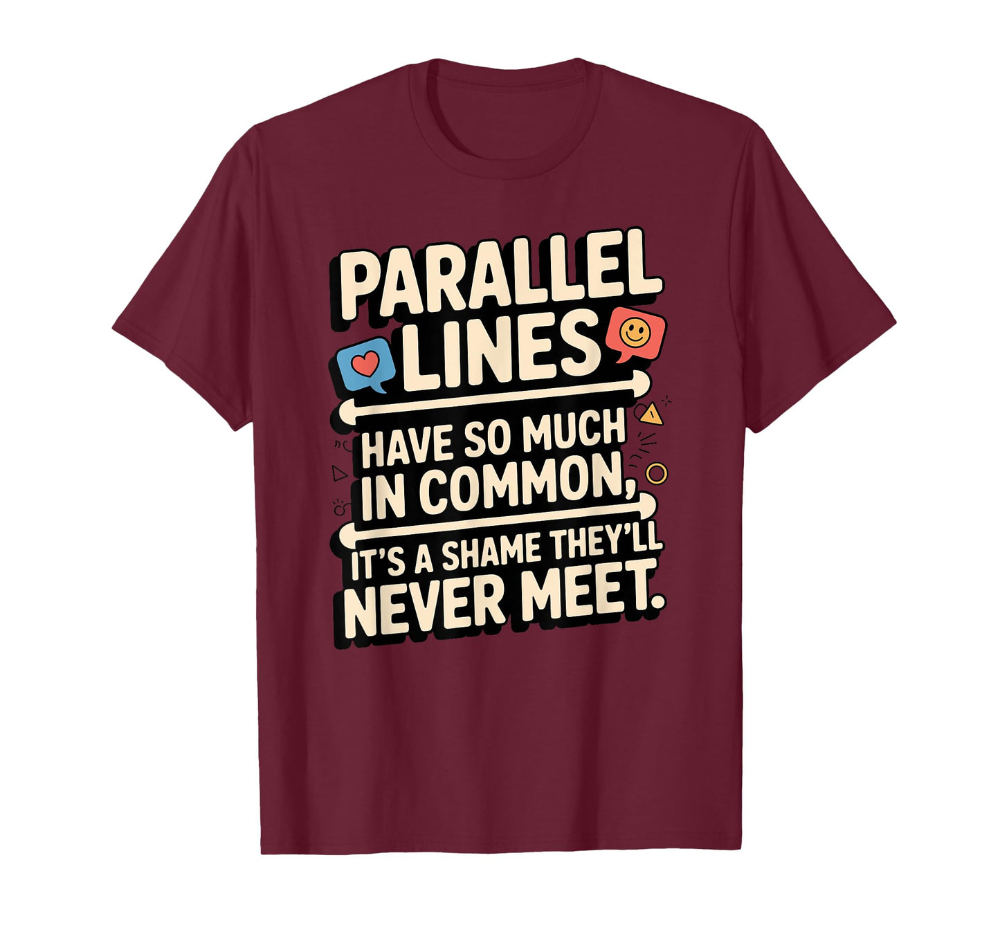 Parallel Lines Have So Much by Funny Math Lovers T-Shirt