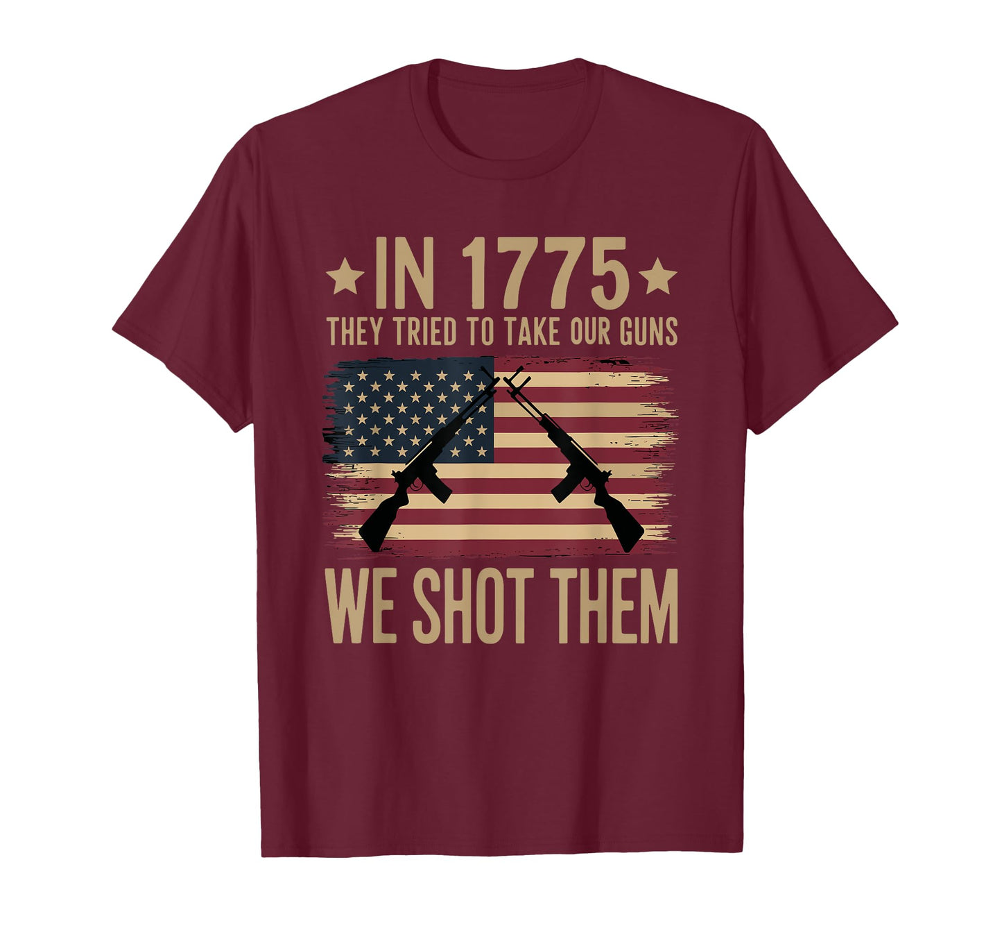 In 1775 They Tried To Take Our Guns We Shot Them T-Shirt