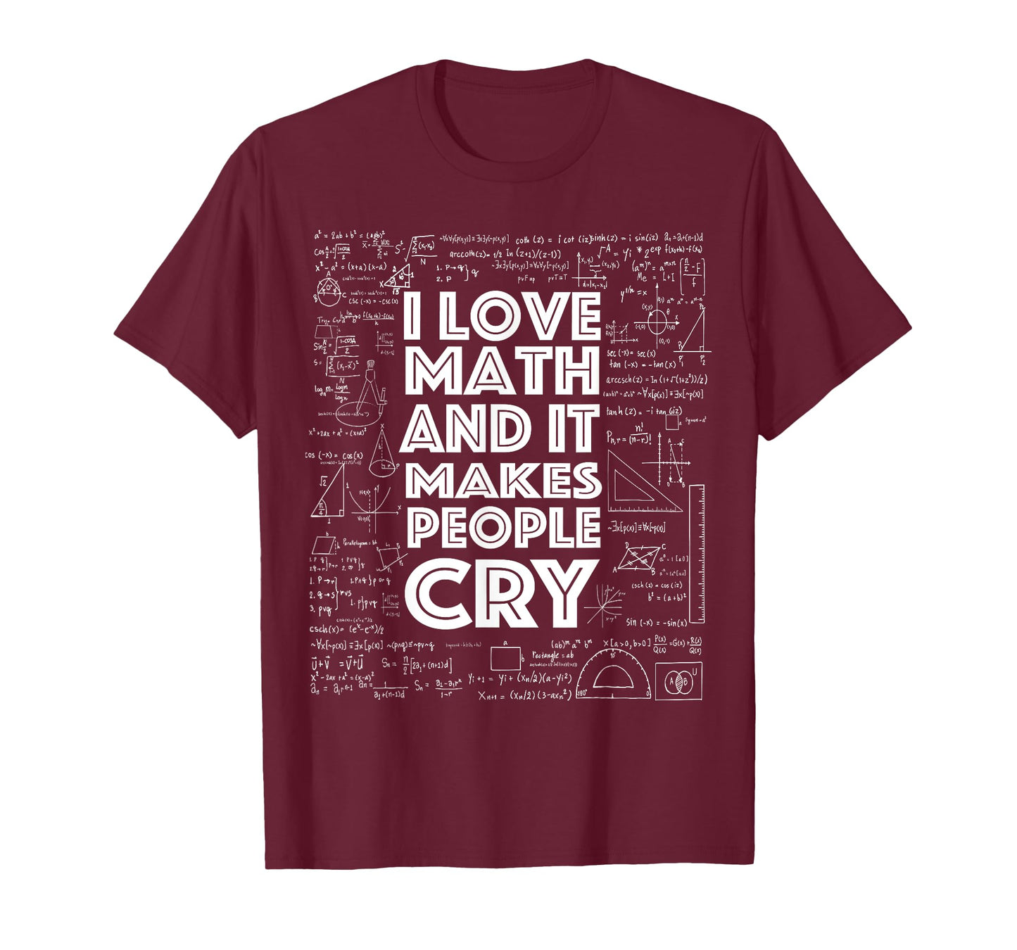 I Love Math It Makes People Cry T-Shirt Math Teacher Gift T-Shirt for Men Women Kids