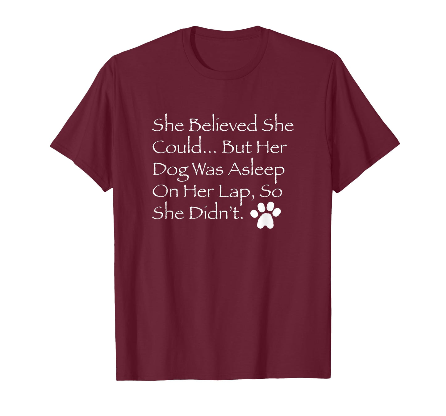 She Believed She Could But Her Dog was Asleep on her lap... T-Shirt