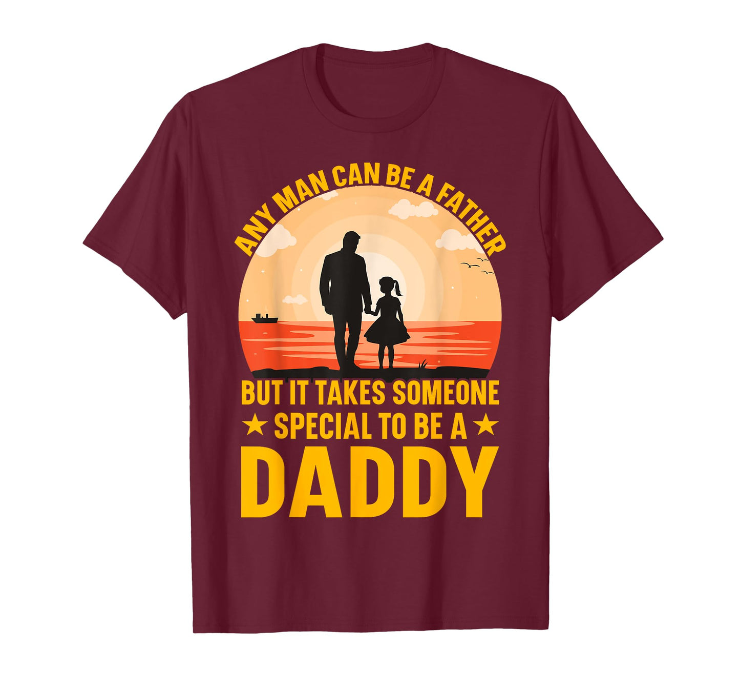 Any Man can be a father but it takes someone special to be a T-Shirt