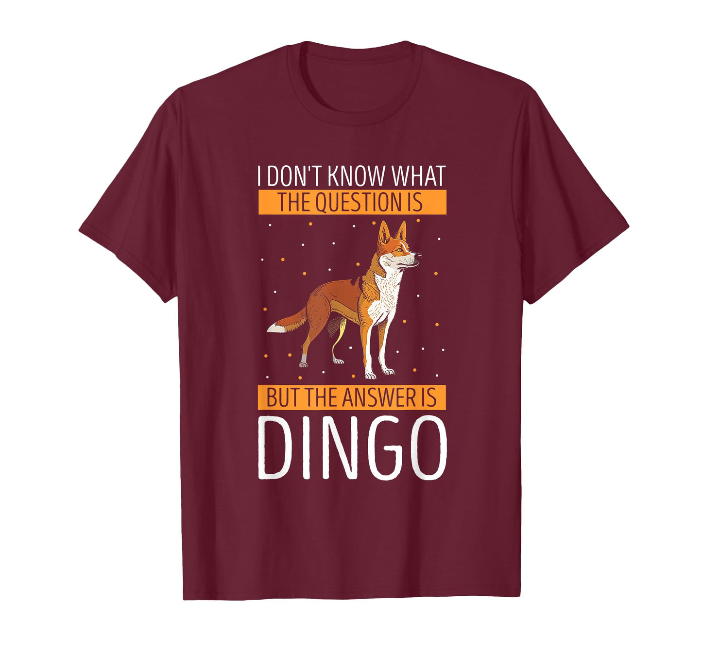 Dingo I Don't Know What The Question Dingo Lover Wild Dog Men Women Kids T-Shirt