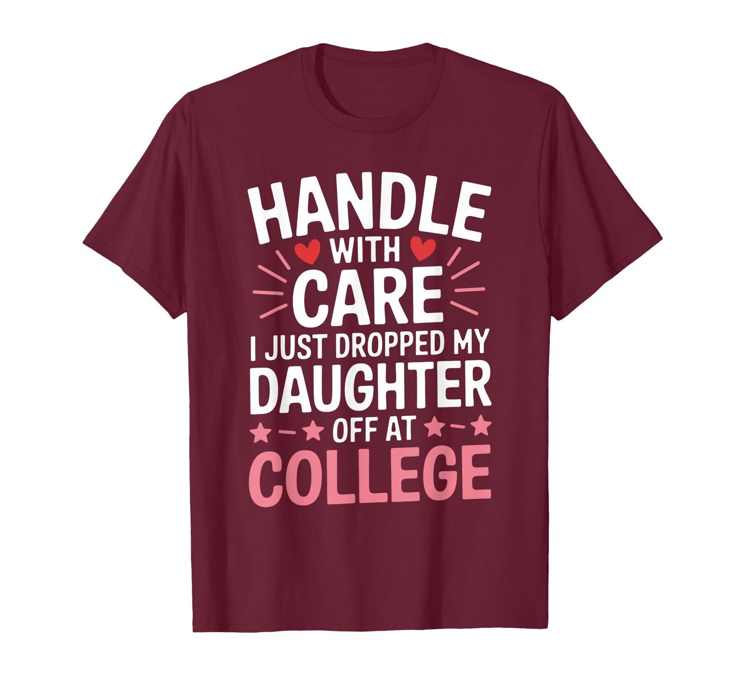 Handle with Care I Just Dropped My Daughter Off at College T-Shirt