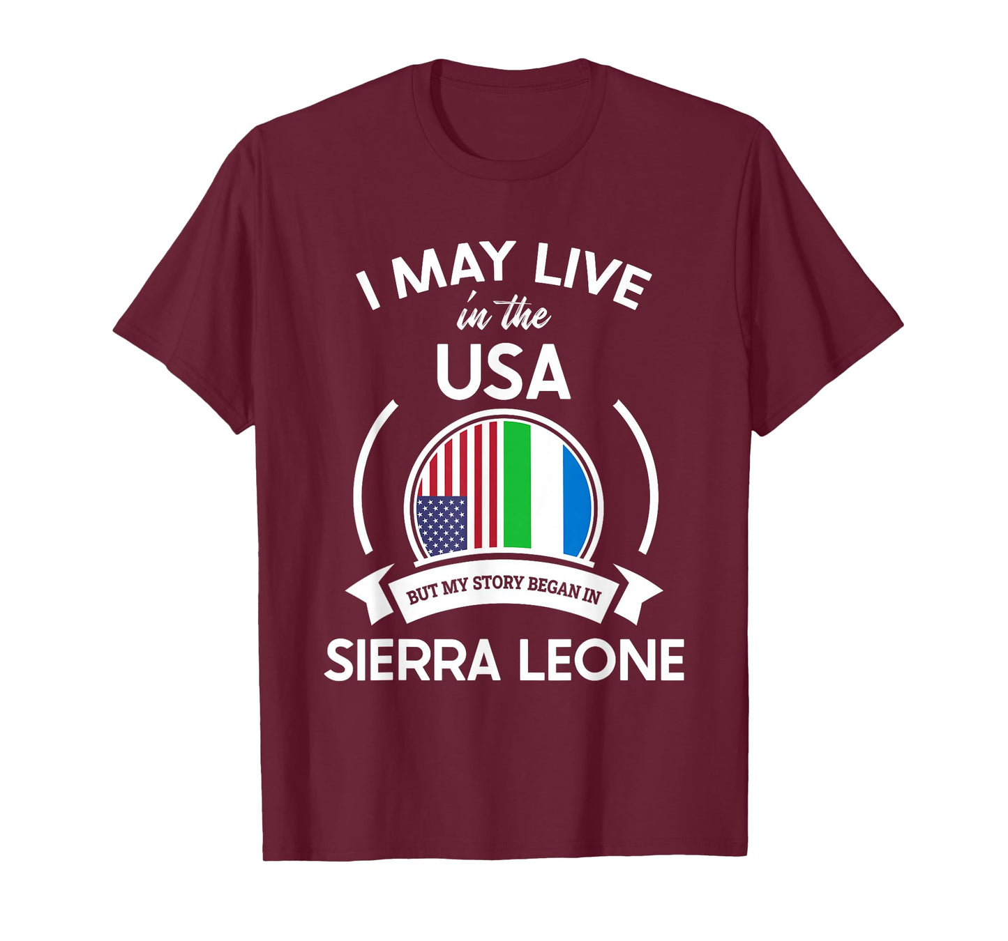 May Live In USA But My Story Began In Sierra Leone Flag Gift T-Shirt