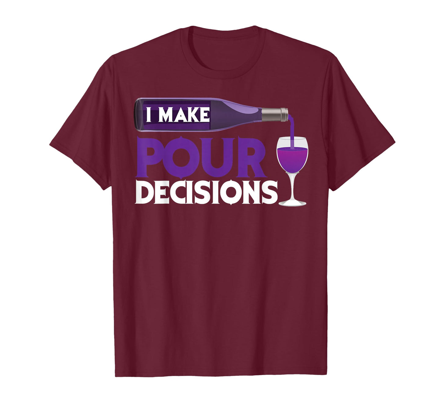 I Make Pour Decisions Shirt | Cool Wine Lovers Party Gift T-Shirt